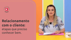 Relacionamento com clientes: etapas que preciso conhecer bem
