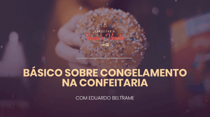 Básico sobre congelamento na confeitaria