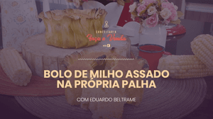 Bolo de Milho na Palha: Faça e Venda