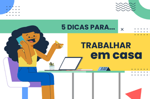  Tudo o que você precisa saber para: trabalhar em casa 