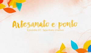 Programa Artesanato e Ponto - Episódio 1