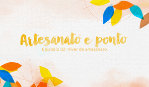 Programa Artesanato e Ponto – Episódio 2