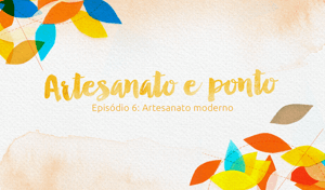 Programa Artesanato e Ponto – Episódio 6